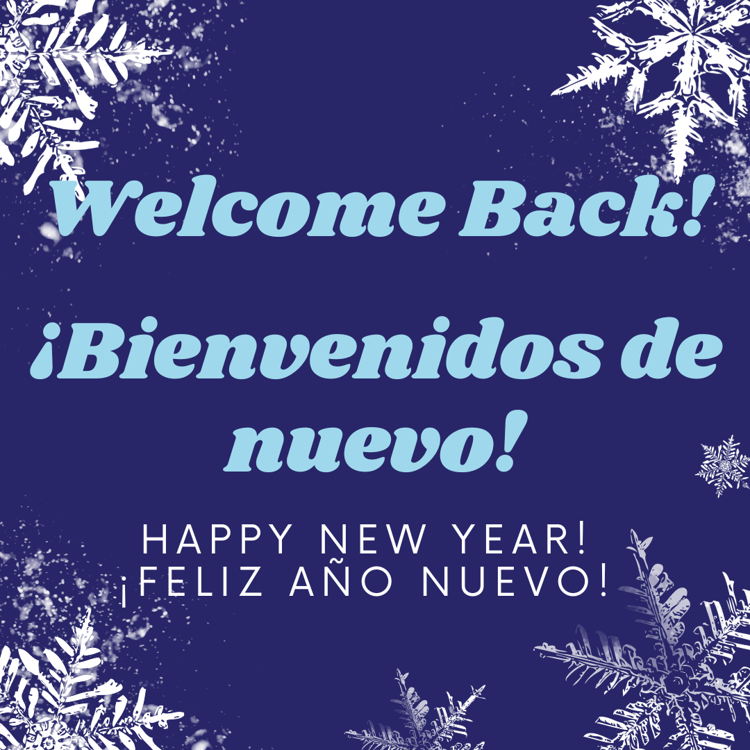 Welcome Back from break! / ¡Bienvenido de nuevo de las vacaciones!